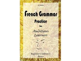 Livro French Grammar Practice for Ambitious Learners Beginners Edition I Basics French for Ambitious Learners de M Rodary (Inglês)