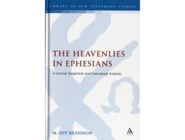 Livro The Heavenlies in Ephesians: A Lexical, Exegetical, and Conceptual Analysis (The Library of New Testament Studies) M. Jeff Brannon (Inglês)