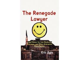 Livro The Renegade Lawyer Legal Humor for Law Students Attorneys and Other Interested Third Parties de Eric Zyla (Inglês - Capa Dura)