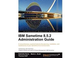 Livro IBM Sametime 852 Administration Guide de Gabriella Davis Marie L Scott Thomas Duff (Inglês)