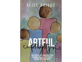 Livro Artful Prayers Interceed for Yourself Your Friends Family City State Nation and the Earth de Alice Briggs (Inglês)