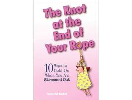 Livro The Knot at the End of Your Rope 10 Ways to Hold on When You Are Stressed Out de Teresa Bell Kindred (Inglês)