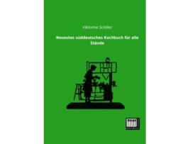 Livro Neuestes sueddeutsches Kochbuch fuer alle Staende German Edition de Viktorine Schiller (Alemão)