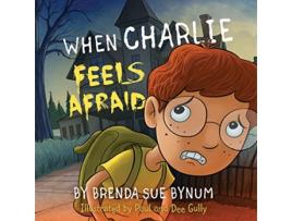 Livro When Charlie Feels Afraid de Brenda Sue Bynum (Inglês)