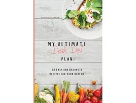 Livro My Ultimate Dash Diet Plan 50 Easy and Balanced Recipes for Your Health de Eleonore Barlow (Inglês)