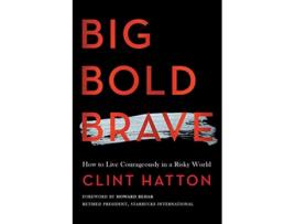 Livro Big Bold Brave How to Live Courageously in a Risky World de Clint Hatton (Inglês)