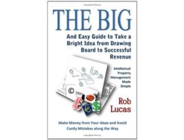 Livro The BIG and Easy Guide to Take a Bright Idea from Drawing Board to Successful Revenue de Rob Lucas (Inglês)