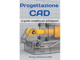 Livro Progettazione CAD La guida completa per principianti Italian Edition de M Eng Johannes Wild (Alemão)