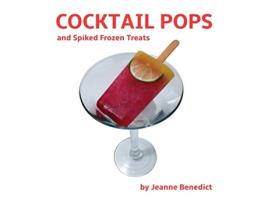Livro Cocktail Pops and Spiked Frozen Treats de Jeanne Benedict (Inglês)