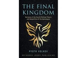 Livro The Final Kingdom Horizons of the Fourth Political Theory and Geopolitics of the Apocalypse de Pyotr Volkov (Inglês)