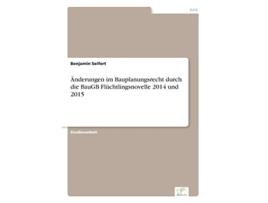 Livro Änderungen im Bauplanungsrecht durch die BauGB Flüchtlingsnovelle 2014 und 2015 German Edition de Benjamin Seifert (Alemão)