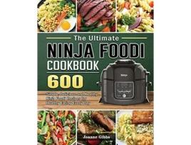 Livro The Ultimate Ninja Foodi Cookbook 600 Simple Delicious and Healthy Ninja Foodi Recipes for Healthy Eating Every Day de Joanne Gibbs (Inglês)