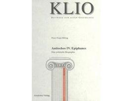 Livro Antiochos IV Epiphanes Klio Beihefte Neue Folge 11 German Edition de Peter Franz Mittag (Alemão - Capa Dura)