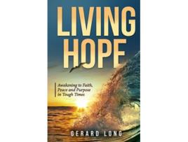 Livro Living Hope Awakening to Faith Peace and Purpose in Tough Times de Gerard Long (Inglês)