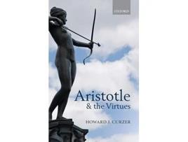 Livro Aristotle and the Virtues de Howard J Curzer (Inglês - Capa Dura)