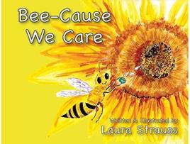 Livro BeeCause We Care About Honey Bees de Laura Strauss (Inglês)