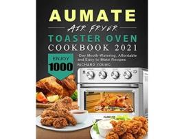 Livro AUMATE Air Fryer Toaster Oven Cookbook 2021 Enjoy 1000Day MouthWatering Affordable and EasytoMake Recipes de Richard Young (Inglês)