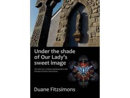 Livro Under the shade of Our Ladys sweet image de Duane Fitzsimons (Inglês)