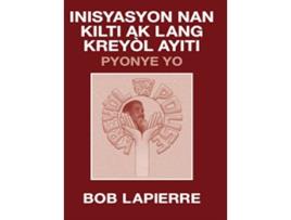 Livro Inisyasyon Nan Kilti Ak Lang Kreyòl Ayiti Pyonye Yo Pou Christian Beaulieu Haitian Edition de Bob Lapierre