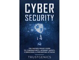 Livro Cybersecurity The Hacker Proof Guide To Cybersecurity Internet Safety Cybercrime Preventing Attacks de Trust Genics (Inglês)