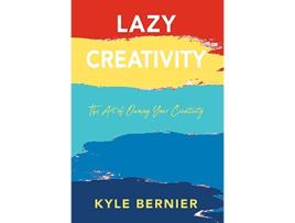 Livro Lazy Creativity The Art of Owning Your Creativity de Kyle Bernier (Inglês - Capa Dura)