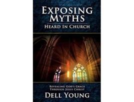 Livro Exposing Myths Heard in Church Revealing Gods Grace through Jesus Christ de Dell Young (Inglês)
