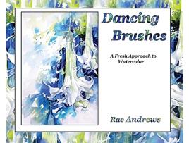 Livro Dancing Brushes A Fresh Approach to Watercolor de Rae Andrews (Inglês - Capa Dura)