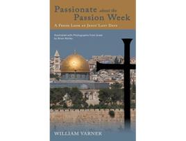 Livro Passionate about the Passion Week A Fresh Look at Jesus Last Days de William Varner (Inglês)