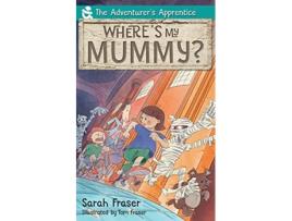 Livro Wheres my Mummy Adventurers Apprentice de Sarah K Fraser (Inglês)