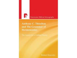 Livro Anthony C Thiselton and the Grammar of Hermeneutics Paternoster Biblical Monographs de Robert Knowles (Inglês)