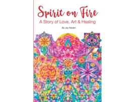 Livro SPIRIT ON FIRE A Story of Love Art Healing de Jay Harden (Inglês)