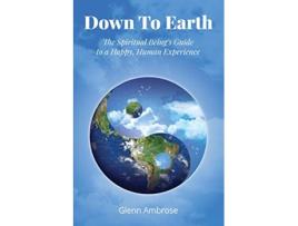 Livro Down To Earth The Spiritual Beings Guide to a Happy Human Experience de Glenn Ambrose (Inglês)