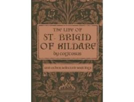 Livro The Life of St Brigid of Kildare by Cogitosus And Other Selected Writings de Phillip Campbell (Inglês)