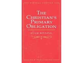 Livro The Christians Primary Obligation de Hugh Binning e M Leishman (Inglês)