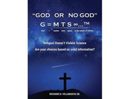 Livro God or No God G m t s TM God matter time space to the power of infinity de Richard D Villanueva Sr (Inglês)