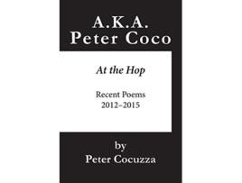 Livro AKA Peter Coco At the Hop Recent Poems de Peter Cocuzza (Inglês)