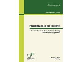 Livro Preisbildung in der Touristik Von der touristischen Kostenrechnung zum Preismanagement German Edition de Thomas Andreas Görner (Alemão)