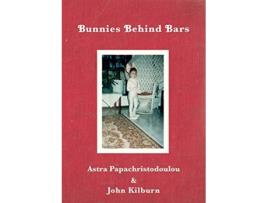Livro Bunnies Behind Bars de Astra Papachristodoulou John Kilburn (Inglês)