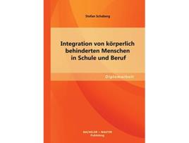 Livro Integration von körperlich behinderten Menschen in Schule und Beruf German Edition de Stefan Schaberg (Alemão)