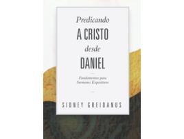 Livro Predicando a Cristo desde Daniel Fundamentos para Sermones Expositivos Spanish Edition de Sidney Greidanus (Espanhol)