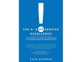 Livro The AZ of Service Excellence The Essential Guide to Becoming a Customer Service Professional de Cate Schreck (Inglês)