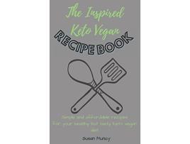 Livro The Inspired Keto Vegan Recipe Book Simple and affordable recipes for your healthy but tasty keto vegan diet de Susan Muncy (Inglês)