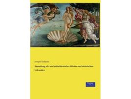 Livro Sammlung alt und mitteldeutscher Wörter aus lateinischen Urkunden German Edition de Joseph Kehrein (Alemão)