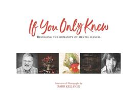 Livro If You Only Knew Revealing the Humanity of Mental Illness de Barb Kellogg (Inglês)