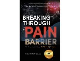 Livro Breaking Through the Pain Barrier: The Extraordinary Life of Dr Michael J. Cousins Gabriella Kelly-Davies (Inglês)