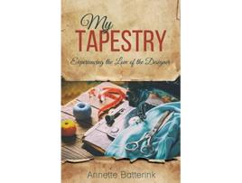 Livro My Tapestry Experiencing the Love of the Designer de Annette Batterink (Inglês)
