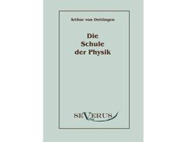 Livro Die Schule der Physik German Edition de Arthur Von Oettingen (Alemão)