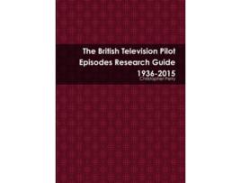 Livro The British Television Pilot Episodes Research Guide 19362015 de Christopher Perry (Inglês)