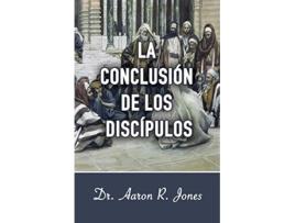 Livro La Conclusion de los Discipulos Spanish Edition de Aaron R Jones (Espanhol)