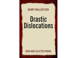 Livro Drastic Dislocations New and Selected Poems de Barry Wallenstein (Inglês)